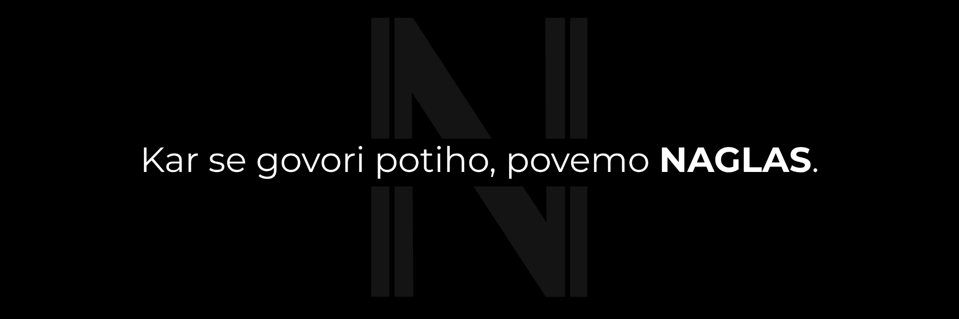 Kar se govori potiho, povemo NAGLAS.